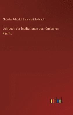 Lehrbuch der Institutionen des rmischen Rechts 1