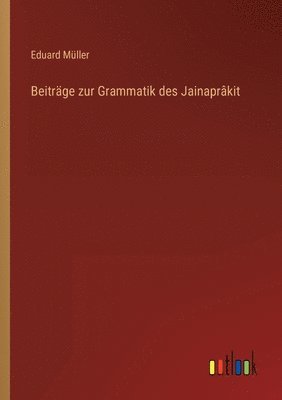 Beiträge zur Grammatik des Jainaprâkit