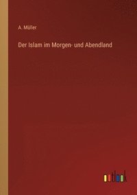 bokomslag Der Islam im Morgen- und Abendland