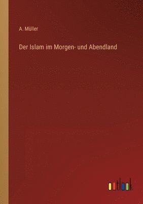 bokomslag Der Islam im Morgen- und Abendland