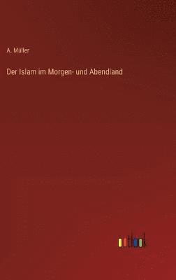 Islam im Morgen- und Abendland