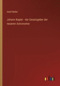 bokomslag Johann Kepler - der Gesetzgeber der neueren Astronomie