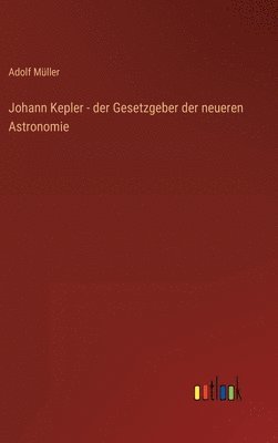 bokomslag Johann Kepler - der Gesetzgeber der neueren Astronomie