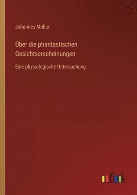 Über die phantastischen Gesichtserscheinungen