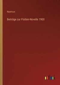 bokomslag Beitrge zur Flotten-Novelle 1900