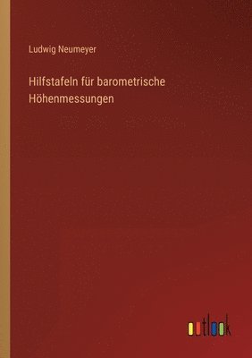 Hilfstafeln fur barometrische Hoehenmessungen 1