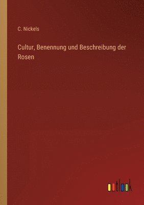 bokomslag Cultur, Benennung und Beschreibung der Rosen