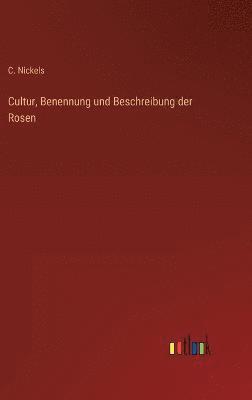 bokomslag Cultur, Benennung und Beschreibung der Rosen