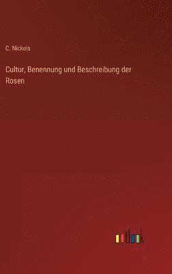 Cultur, Benennung und Beschreibung der Rosen