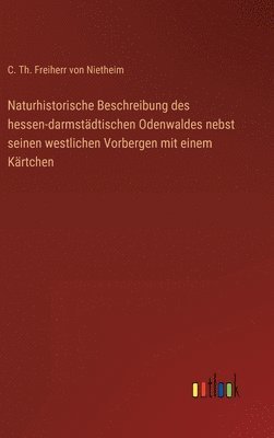 bokomslag Naturhistorische Beschreibung des hessen-darmstdtischen Odenwaldes nebst seinen westlichen Vorbergen mit einem Krtchen