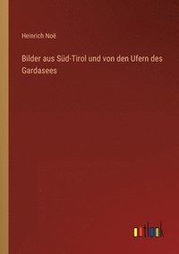 bokomslag Bilder aus Süd-Tirol und von den Ufern des Gardasees
