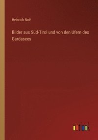 bokomslag Bilder aus Sud-Tirol und von den Ufern des Gardasees