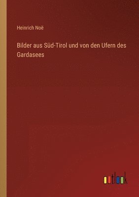 bokomslag Bilder aus Sud-Tirol und von den Ufern des Gardasees