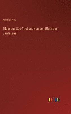 Bilder aus Süd-Tirol und von den Ufern des Gardasees