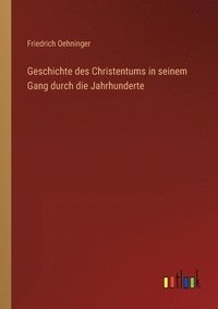 bokomslag Geschichte des Christentums in seinem Gang durch die Jahrhunderte
