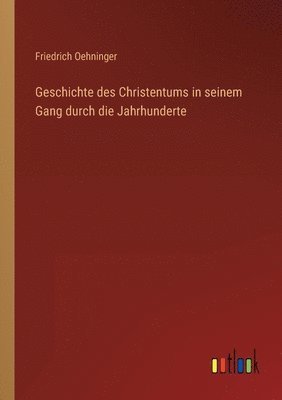 bokomslag Geschichte des Christentums in seinem Gang durch die Jahrhunderte