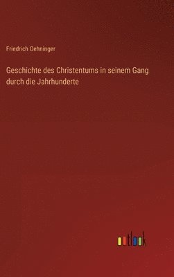 bokomslag Geschichte des Christentums in seinem Gang durch die Jahrhunderte