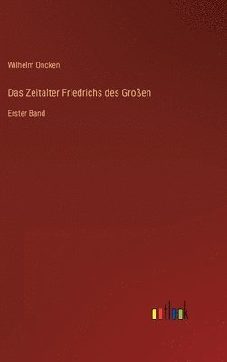 Wilhelm Oncken - Zeitalter Friedrichs des Großen, Inbunden