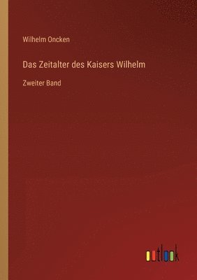 Wilhelm Oncken - Zeitalter des Kaisers Wilhelm, Häftad