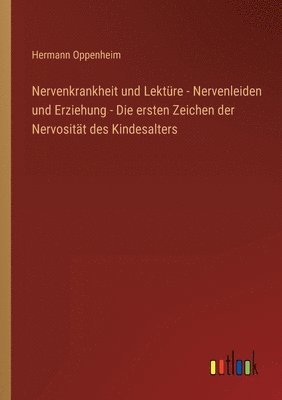 bokomslag Nervenkrankheit und Lektüre - Nervenleiden und Erziehung - Die ersten Zeichen der Nervosität des Kindesalters