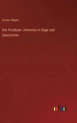 Gustav Oppert - Presbyter Johannes in Sage und Geschichte, Inbunden