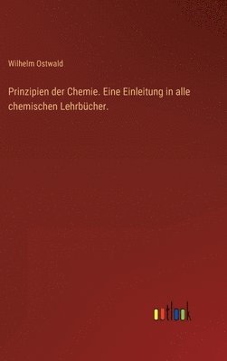 Prinzipien der Chemie. Eine Einleitung in alle chemischen Lehrbcher. 1