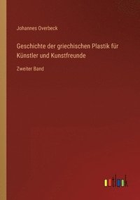 bokomslag Geschichte der griechischen Plastik fur Kunstler und Kunstfreunde