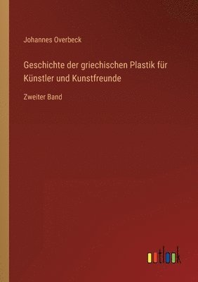 bokomslag Geschichte der griechischen Plastik fur Kunstler und Kunstfreunde