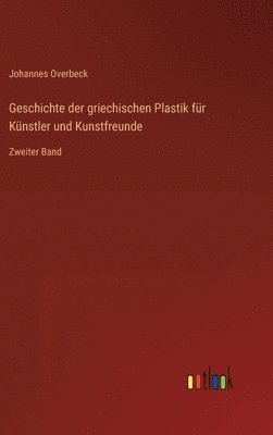 bokomslag Geschichte der griechischen Plastik fr Knstler und Kunstfreunde