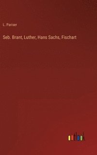 bokomslag Seb. Brant, Luther, Hans Sachs, Fischart