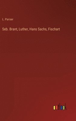 bokomslag Seb. Brant, Luther, Hans Sachs, Fischart