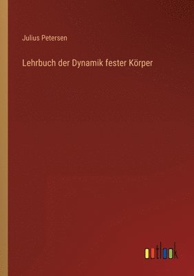 Julius Petersen - Lehrbuch der Dynamik fester Körper, Häftad