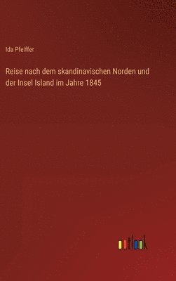 Reise nach dem skandinavischen Norden und der Insel Island im Jahre 1845