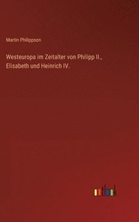 bokomslag Westeuropa im Zeitalter von Philipp II., Elisabeth und Heinrich IV.