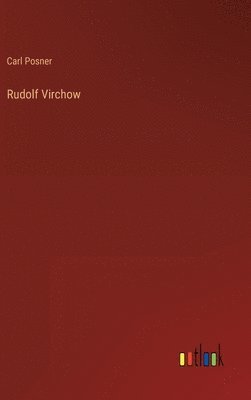 Carl Posner - Rudolf Virchow, Inbunden