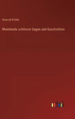 Heinrich Pröhle - Rheinlands schönste Sagen und Geschichten, Inbunden