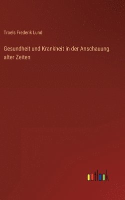 bokomslag Gesundheit und Krankheit in der Anschauung alter Zeiten