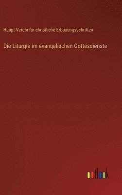bokomslag Die Liturgie im evangelischen Gottesdienste