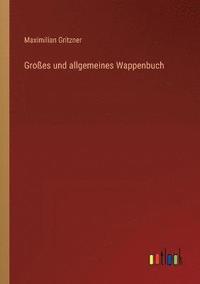 bokomslag Grosses und allgemeines Wappenbuch