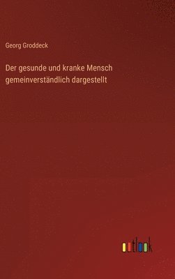 Georg Groddeck - gesunde und kranke Mensch gemeinverständlich dargestellt, Inbunden