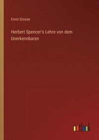 bokomslag Herbert Spencer's Lehre von dem Unerkennbaren