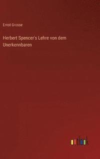 bokomslag Herbert Spencer's Lehre von dem Unerkennbaren