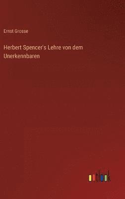 Herbert Spencer's Lehre von dem Unerkennbaren 1