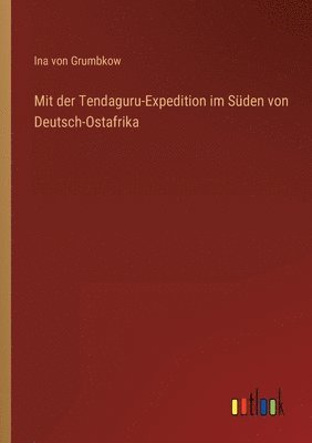 Mit der Tendaguru-Expedition im Suden von Deutsch-Ostafrika 1