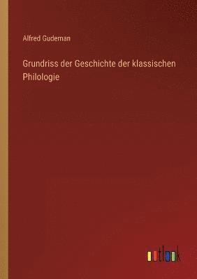 Alfred Gudeman - Grundriss der Geschichte der klassischen Philologie, Häftad