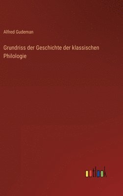 bokomslag Grundriss der Geschichte der klassischen Philologie