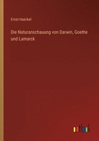 bokomslag Die Naturanschauung von Darwin, Goethe und Lamarck