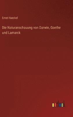 Naturanschauung von Darwin, Goethe und Lamarck