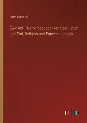 bokomslag Ewigkeit - Weltkriegsgedanken ber Leben und Tod, Religion und Entwicklungslehre