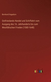 bokomslag Ostfrieslands Handel und Schiffahrt vom Ausgang des 16. Jahrhunderts bis zum Westflischen Frieden (1580-1648)